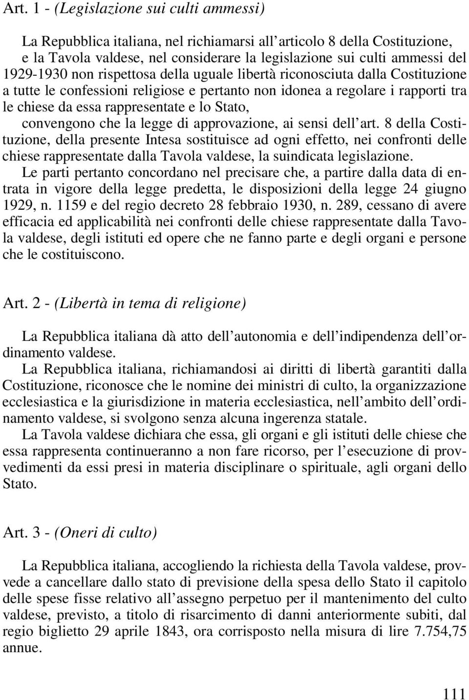 Stato, convengono che la legge di approvazione, ai sensi dell art.