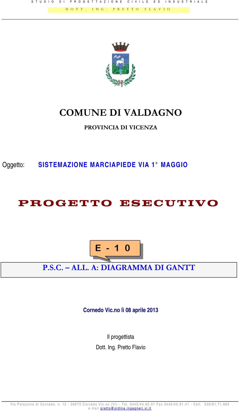 ESECUTIVO E - 1 0 P.S.C. ALL. A: DIAGRAMMA DI GANTT Cornedo Vic.no lì 08 aprile 2013 Il progettista Dott. Ing.