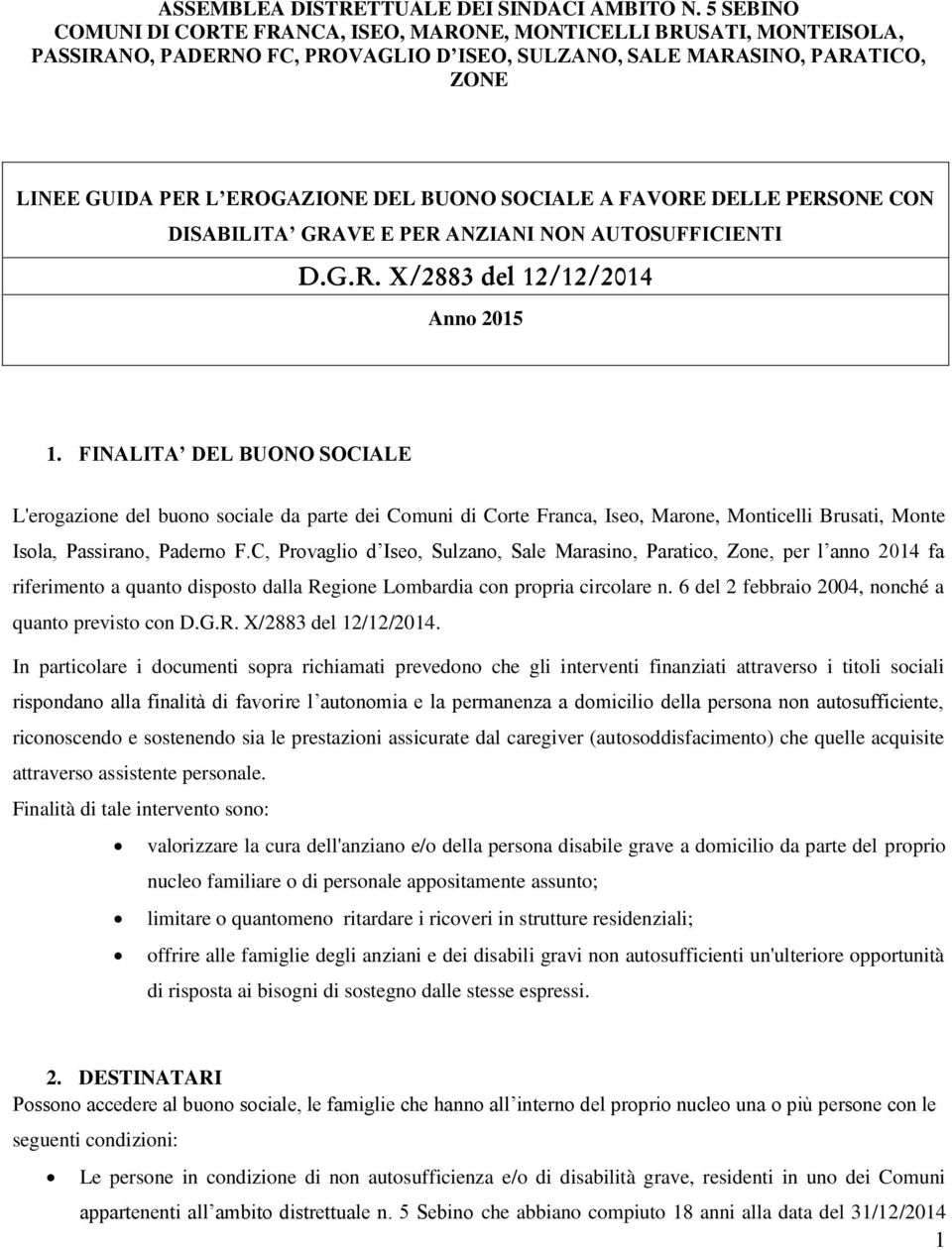 SOCIALE A FAVORE DELLE PERSONE CON DISABILITA GRAVE E PER ANZIANI NON AUTOSUFFICIENTI D.G.R. X/2883 del 12/12/2014 Anno 2015 1.