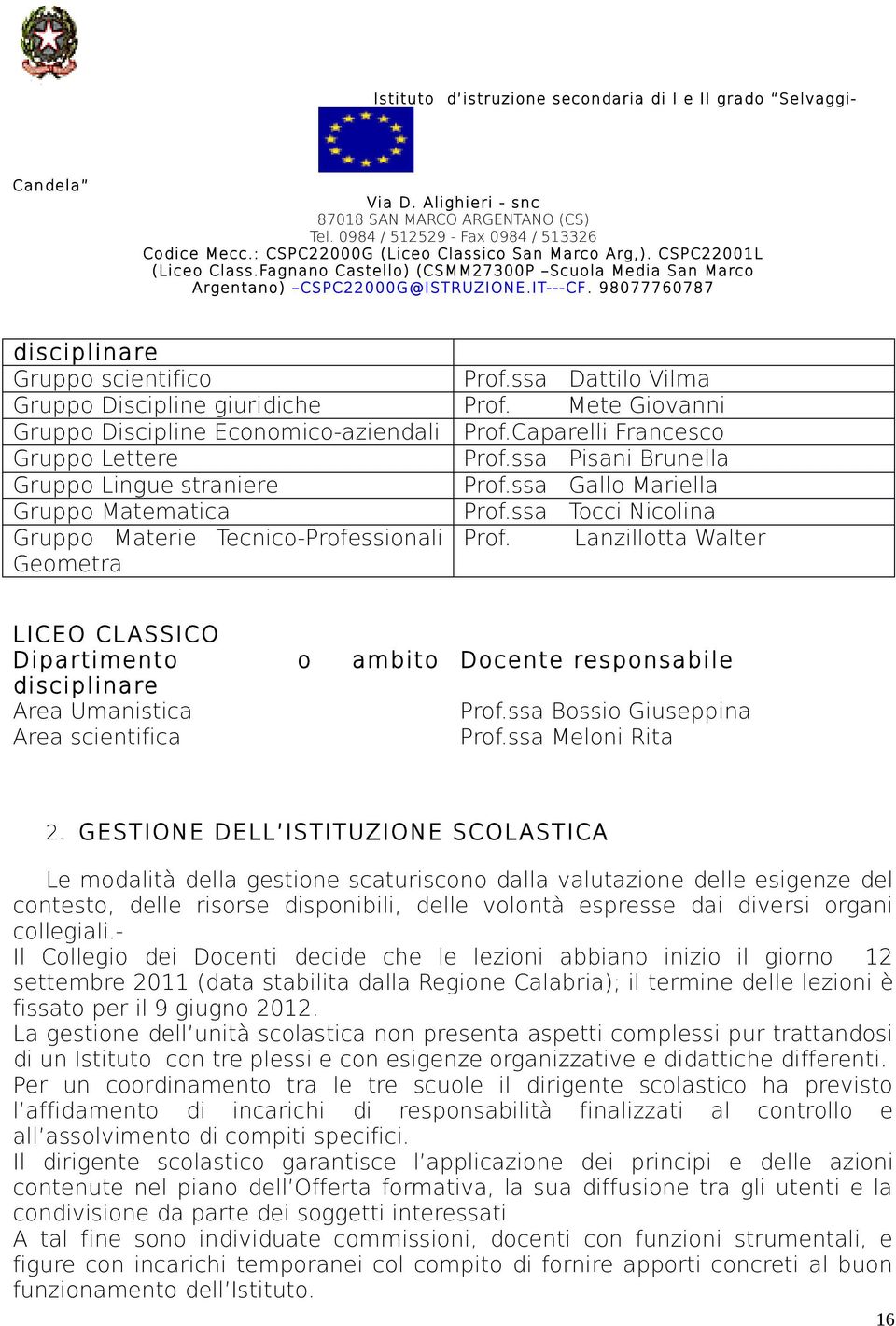 Lanzillotta Walter LICEO CL ASSICO Dipartimento o ambito disciplinare Area Umanistica Area scientifica Docente responsabile Prof.ssa Bossio Giuseppina Prof.ssa Meloni Rita 2.