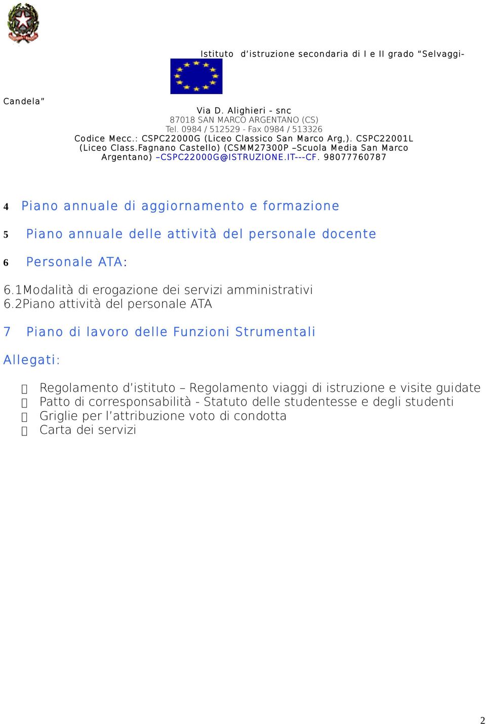 2Piano attività del personale ATA 7 Piano di lavoro delle Funzioni Strumentali Allegati: Regolamento d istituto