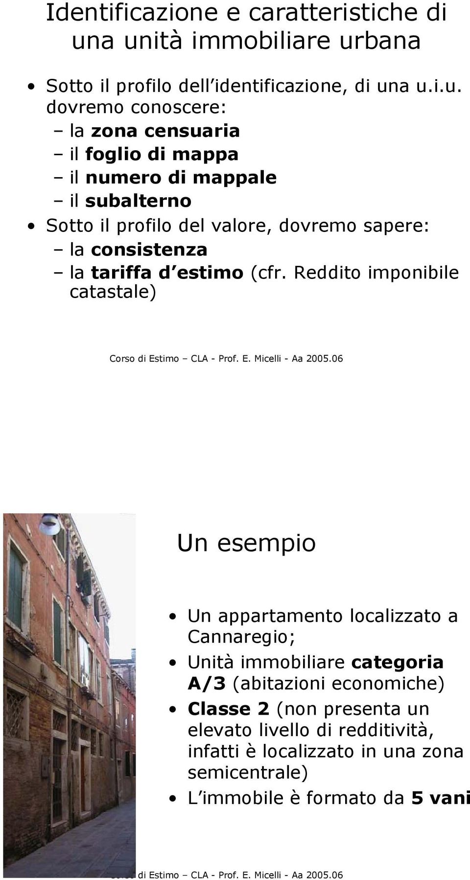 numero di mappale il subalterno Sotto il profilo del valore, dovremo sapere: la consistenza la tariffa d estimo (cfr.