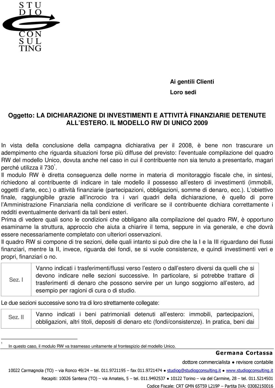 eventuale compilazione del quadro RW del modello Unico, dovuta anche nel caso in cui il contribuente non sia tenuto a presentarlo, magari perché utilizza il 730 1.