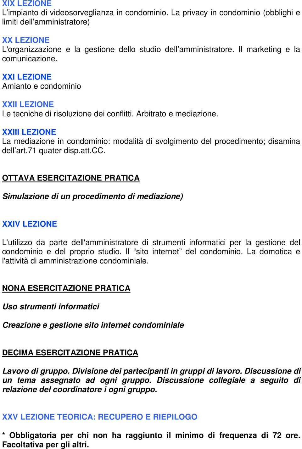 XXIII LEZIONE La mediazione in condominio: modalità di svolgimento del procedimento; disamina dell art.71 quater disp.att.cc.