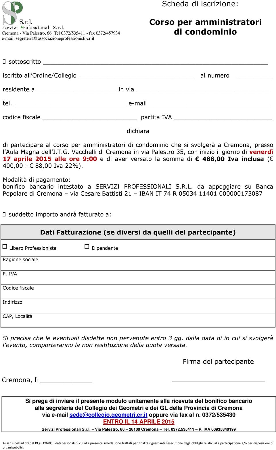 e-mail codice fiscale partita IVA dichiara di partecipare al corso per amministratori di condominio che si svolgerà a Cremona, presso l Aula Magna dell I.T.G.