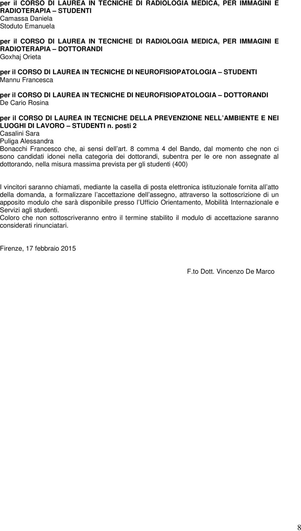 Rosina per il CORSO DI LAUREA IN TECNICHE DELLA PREVENZIONE NELL AMBIENTE E NEI LUOGHI DI LAVORO STUDENTI Casalini Sara Puliga Alessandra Bonacchi Francesco che, ai sensi dell art.