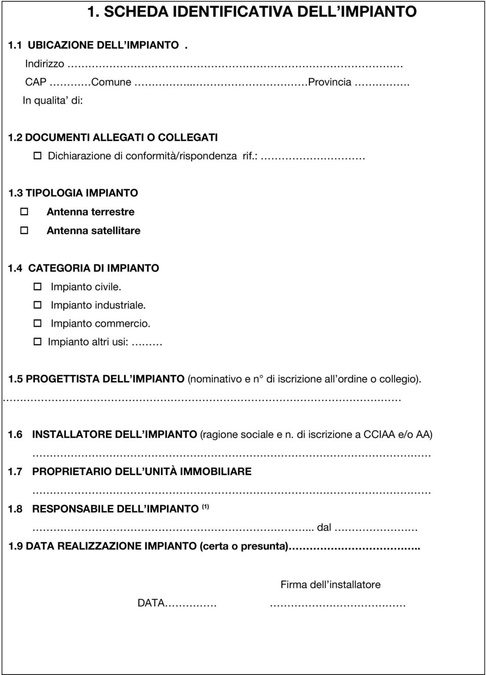 4 CATEGORIA DI IMPIANTO Impianto civile. Impianto industriale. Impianto commercio. Impianto altri usi: 1.