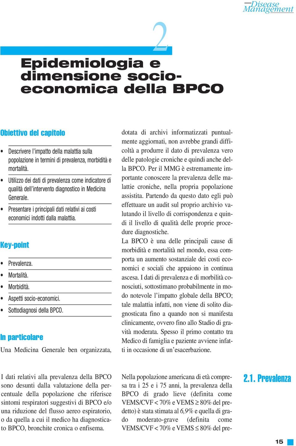 Key-point Prevalenza. Mortalità. Morbidità. Aspetti socio-economici. Sottodiagnosi della BPCO.