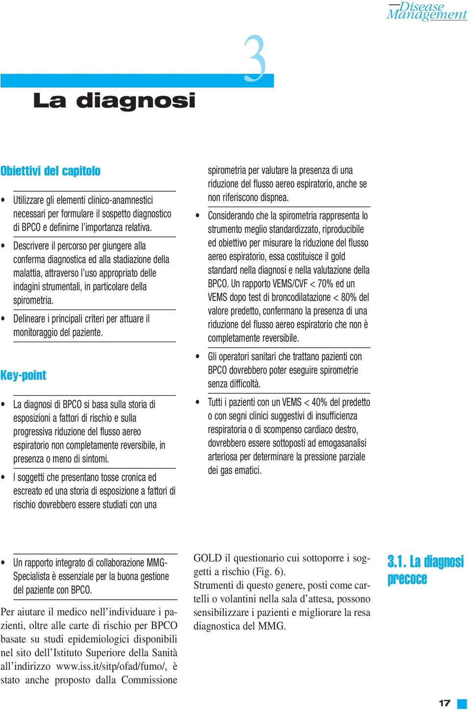 Delineare i principali criteri per attuare il monitoraggio del paziente.