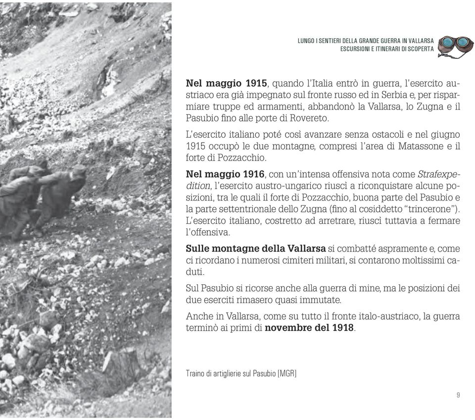 L esercito italiano poté così avanzare senza ostacoli e nel giugno 1915 occupò le due montagne, compresi l area di Matassone e il forte di Pozzacchio.
