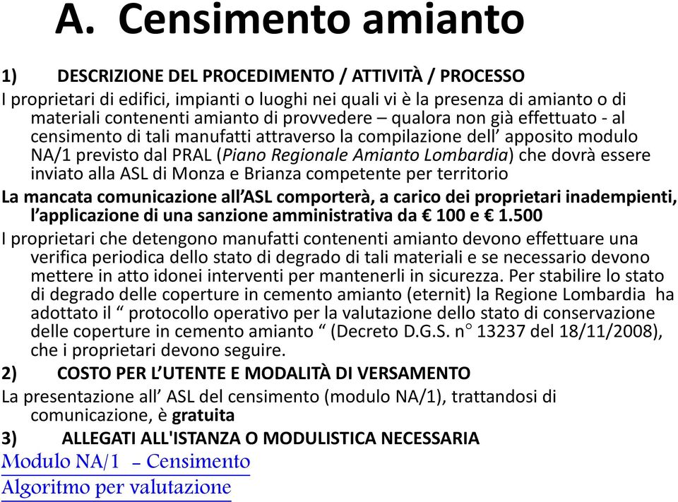 inviato alla ASL di Monza e Brianza competente per territorio La mancata comunicazione all ASL comporterà, a carico dei proprietari inadempienti, l applicazione di una sanzione amministrativa da 100