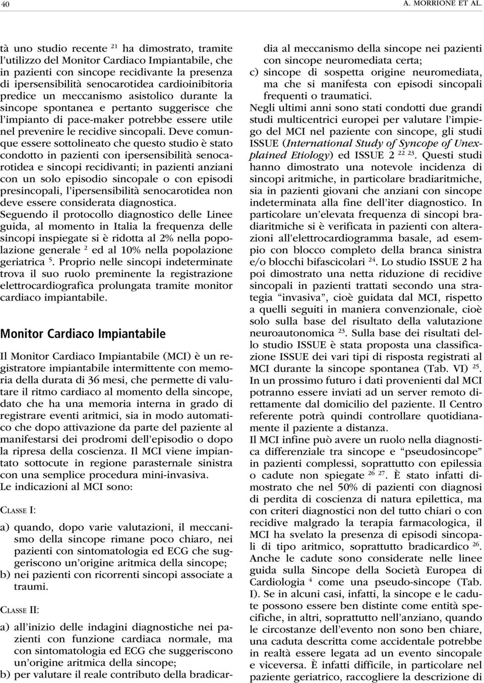 predice un meccanismo asistolico durante la sincope spontanea e pertanto suggerisce che l impianto di pace-maker potrebbe essere utile nel prevenire le recidive sincopali.