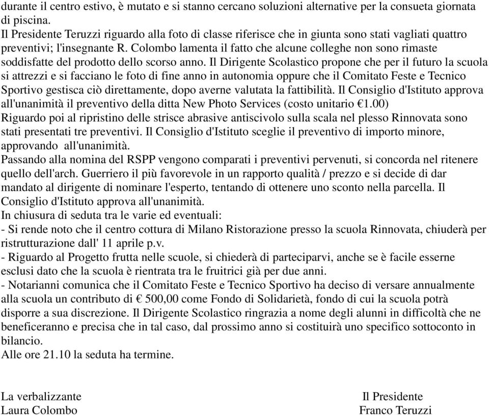 Colombo lamenta il fatto che alcune colleghe non sono rimaste soddisfatte del prodotto dello scorso anno.