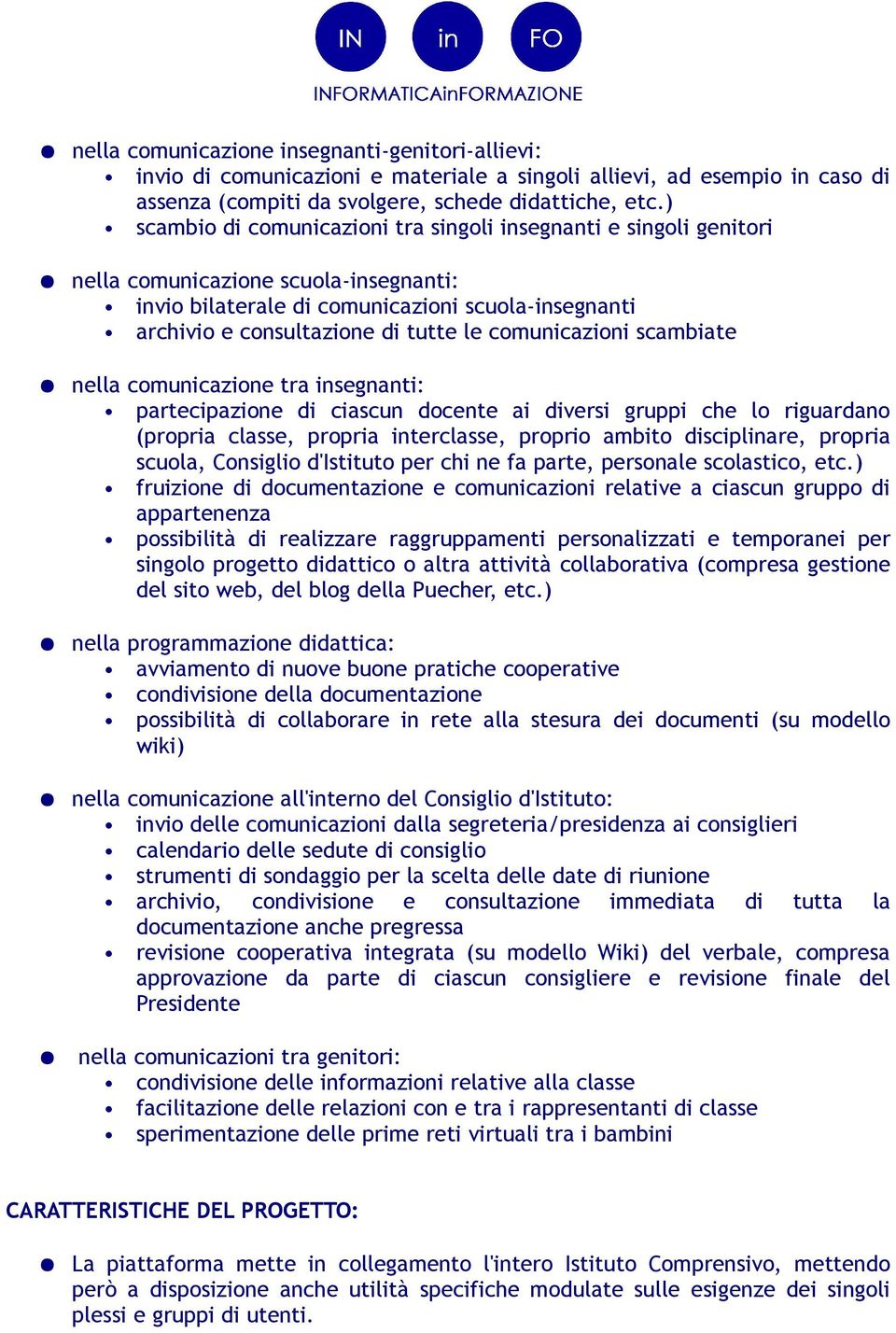 comunicazioni scambiate nella comunicazione tra insegnanti: partecipazione di ciascun docente ai diversi gruppi che lo riguardano (propria classe, propria interclasse, proprio ambito disciplinare,