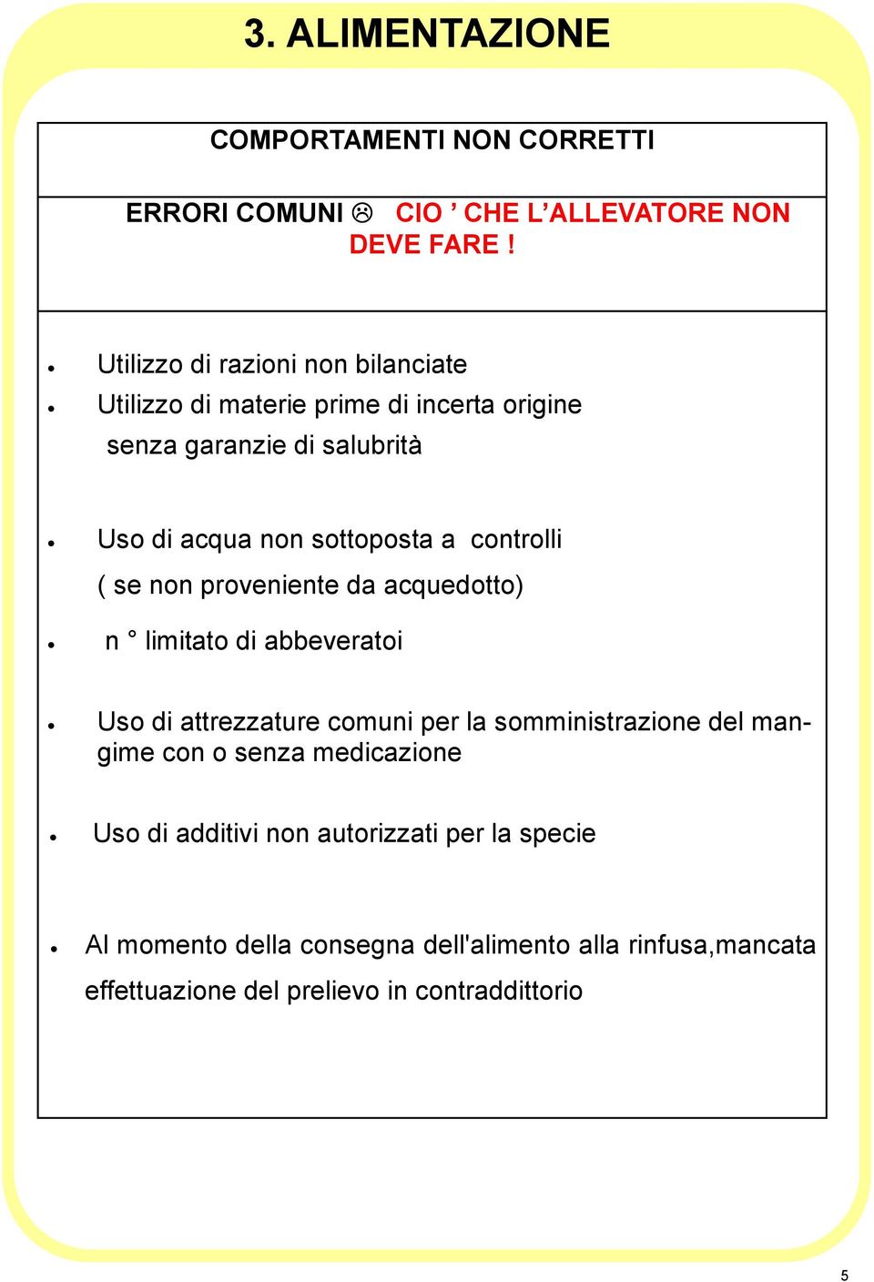 a controlli ( se non proveniente da acquedotto) n limitato di abbeveratoi Uso di attrezzature comuni per la somministrazione del mangime