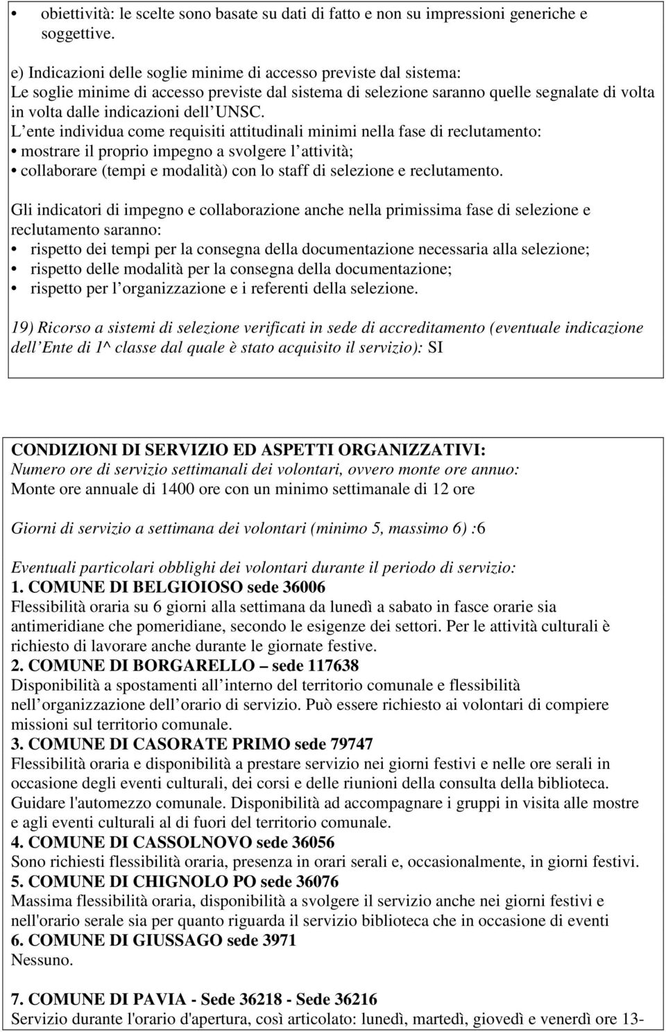 UNSC. L ente individua come requisiti attitudinali minimi nella fase di reclutamento: mostrare il proprio impegno a svolgere l attività; collaborare (tempi e modalità) con lo staff di selezione e