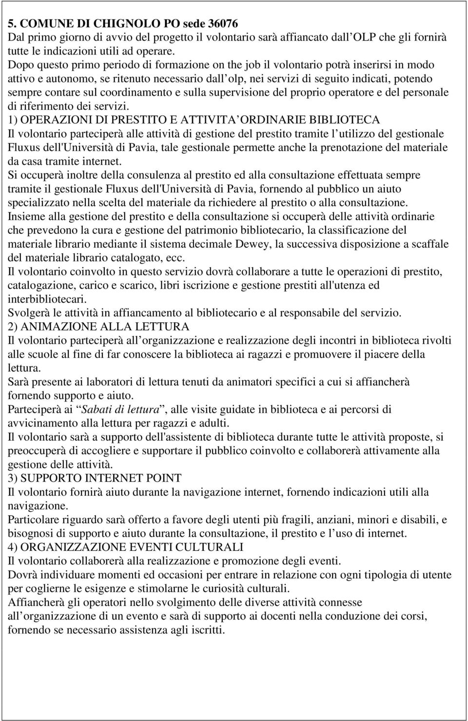 sul coordinamento e sulla supervisione del proprio operatore e del personale di riferimento dei servizi.