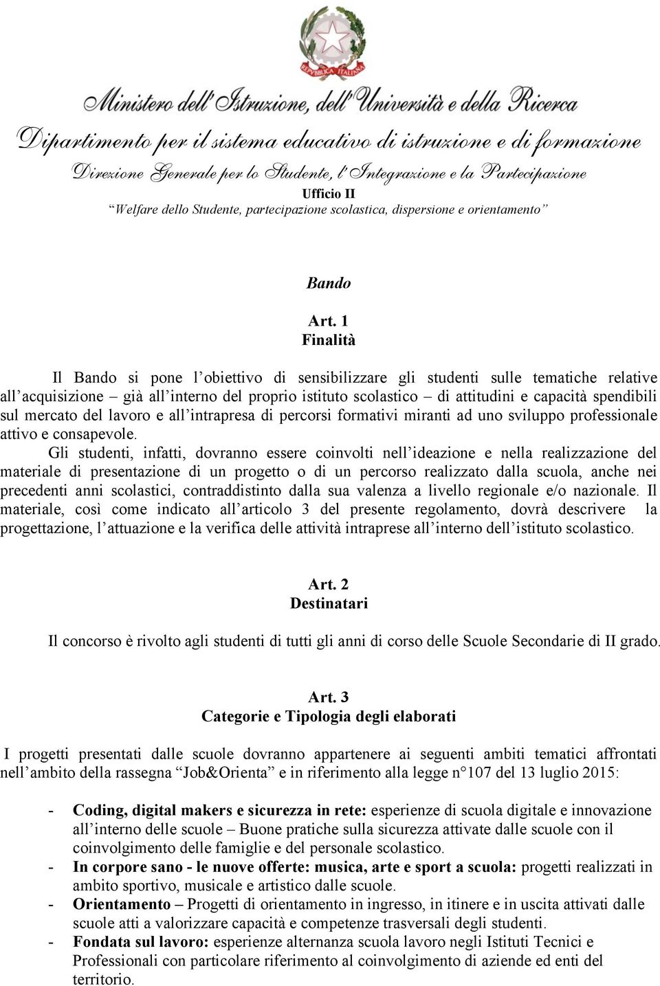 sul mercato del lavoro e all intrapresa di percorsi formativi miranti ad uno sviluppo professionale attivo e consapevole.