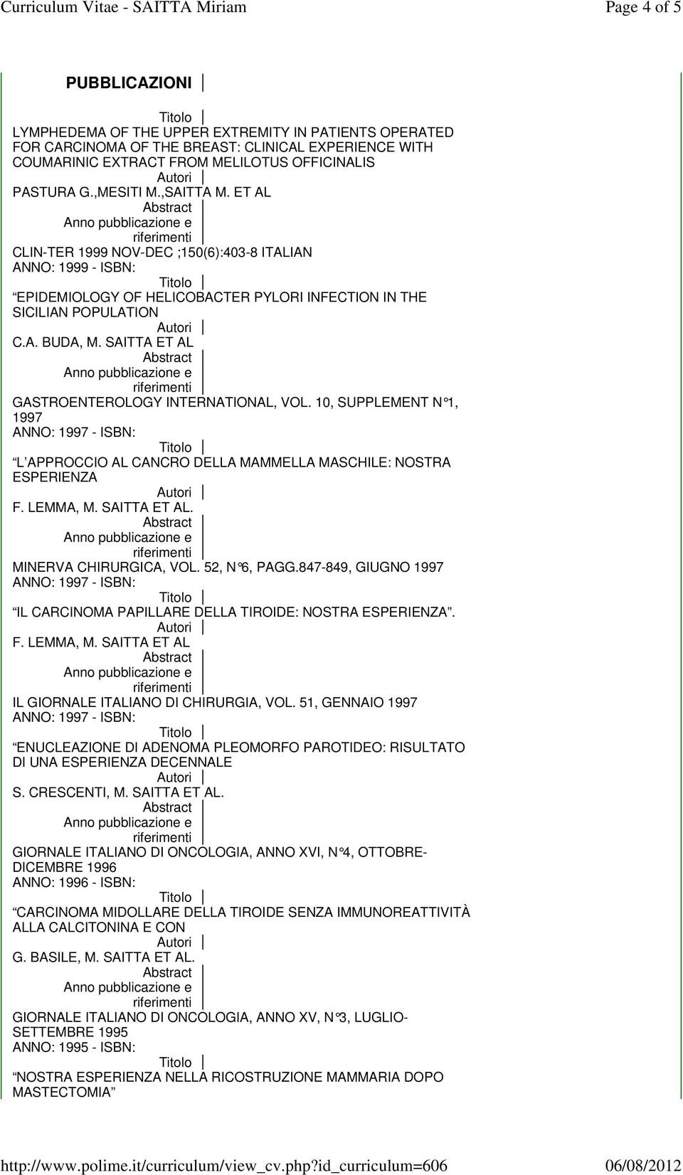 SAITTA ET AL GASTROENTEROLOGY INTERNATIONAL, VOL. 10, SUPPLEMENT N 1, 1997 L APPROCCIO AL CANCRO DELLA MAMMELLA MASCHILE: NOSTRA ESPERIENZA F. LEMMA, M. SAITTA ET AL. MINERVA CHIRURGICA, VOL.