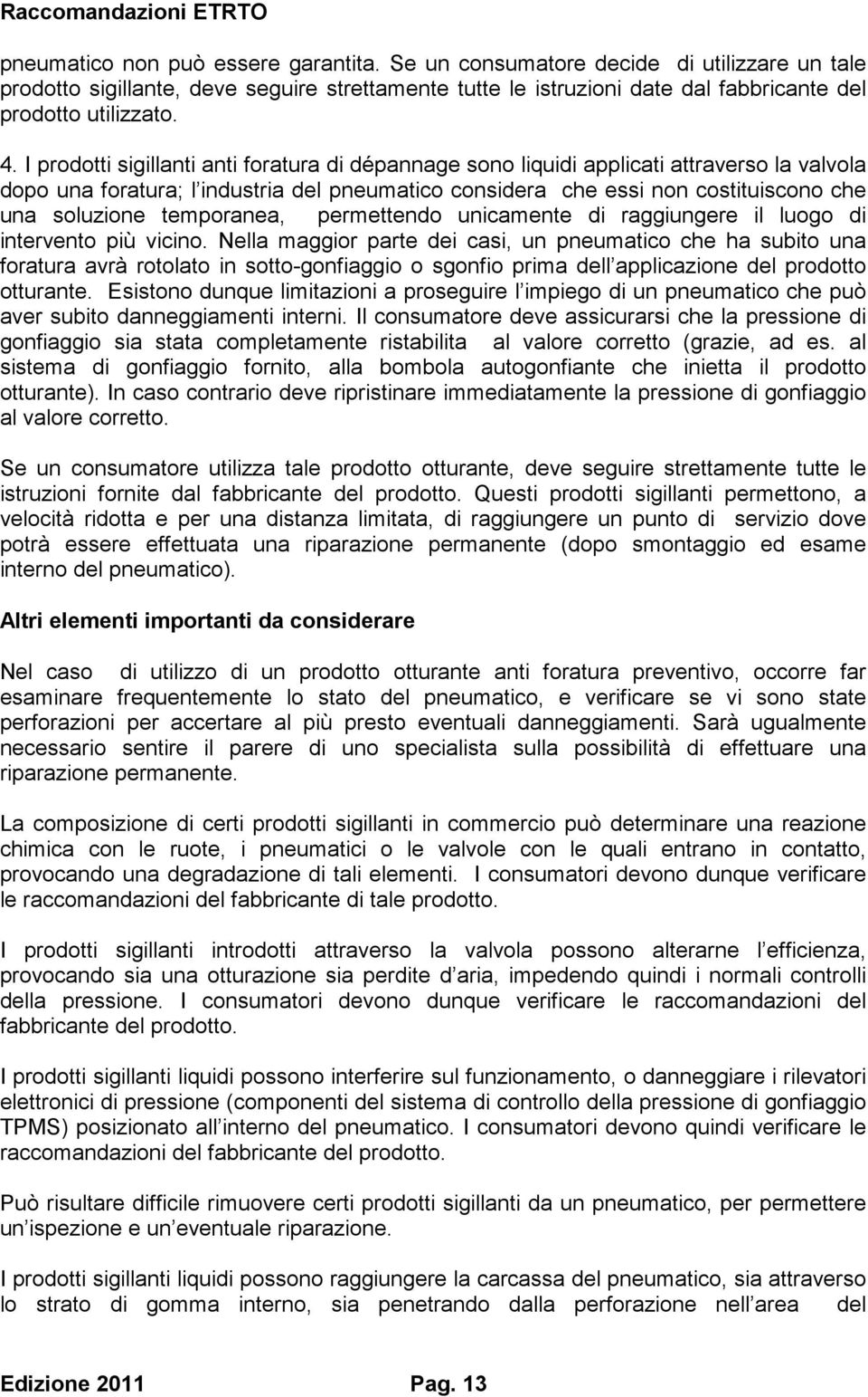 temporanea, permettendo unicamente di raggiungere il luogo di intervento più vicino.