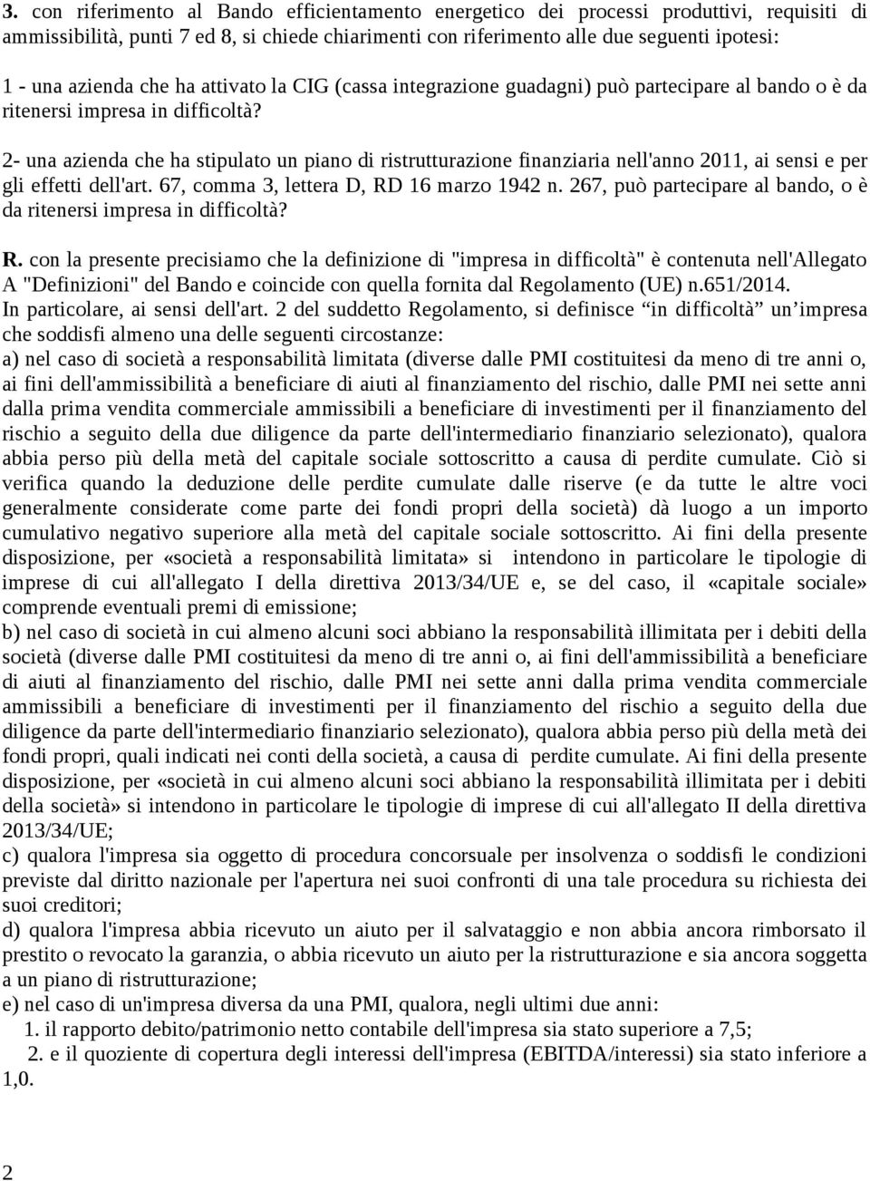 2- una azienda che ha stipulato un piano di ristrutturazione finanziaria nell'anno 2011, ai sensi e per gli effetti dell'art. 67, comma 3, lettera D, RD 16 marzo 1942 n.