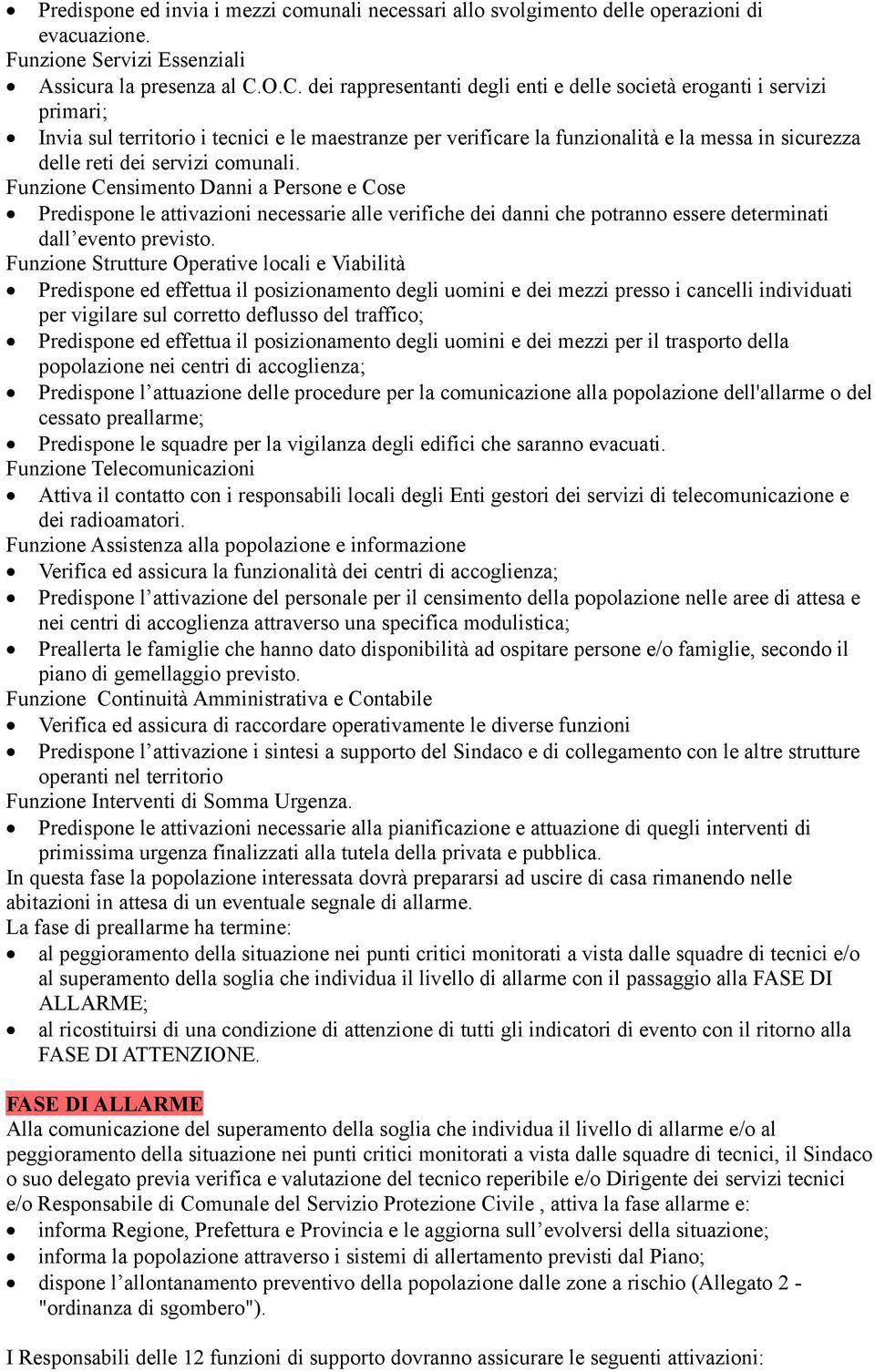 servizi comunali. Funzione Censimento Danni a Persone e Cose Predispone le attivazioni necessarie alle verifiche dei danni che potranno essere determinati dall evento previsto.