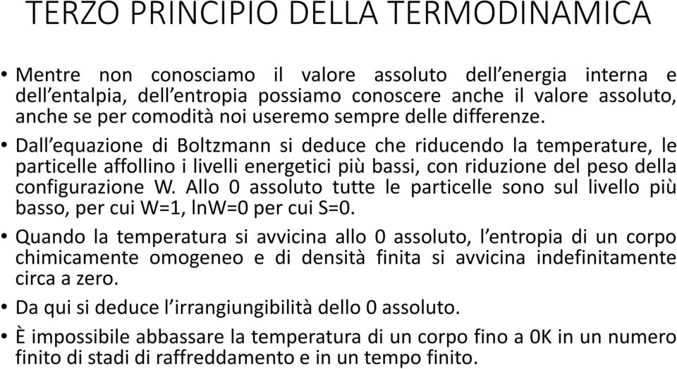 Dall equazione di Boltzmann si deduce che riducendo la temperature, le particelle affollino i livelli energetici più bassi, con riduzione del peso della configurazione W.