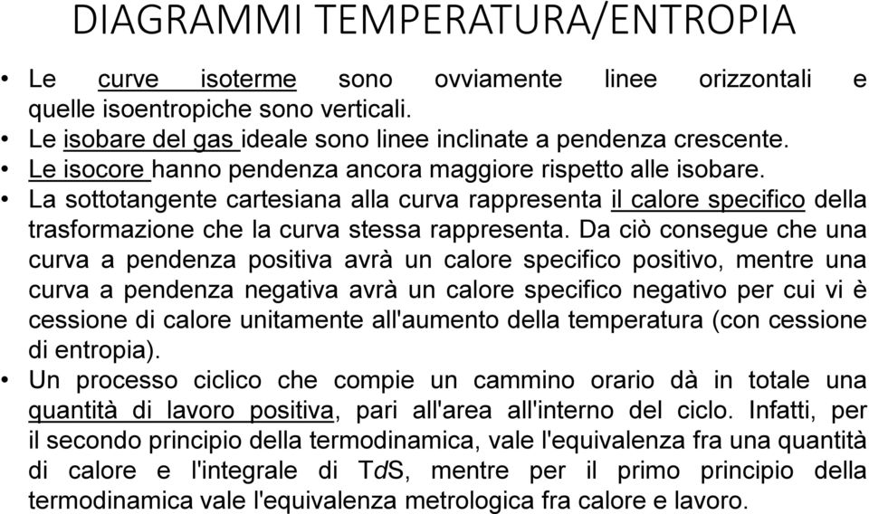 Da ciò consegue che una curva a pendenza positiva avrà un calore specifico positivo, mentre una curva a pendenza negativa avrà un calore specifico negativo per cui vi è cessione di calore unitamente