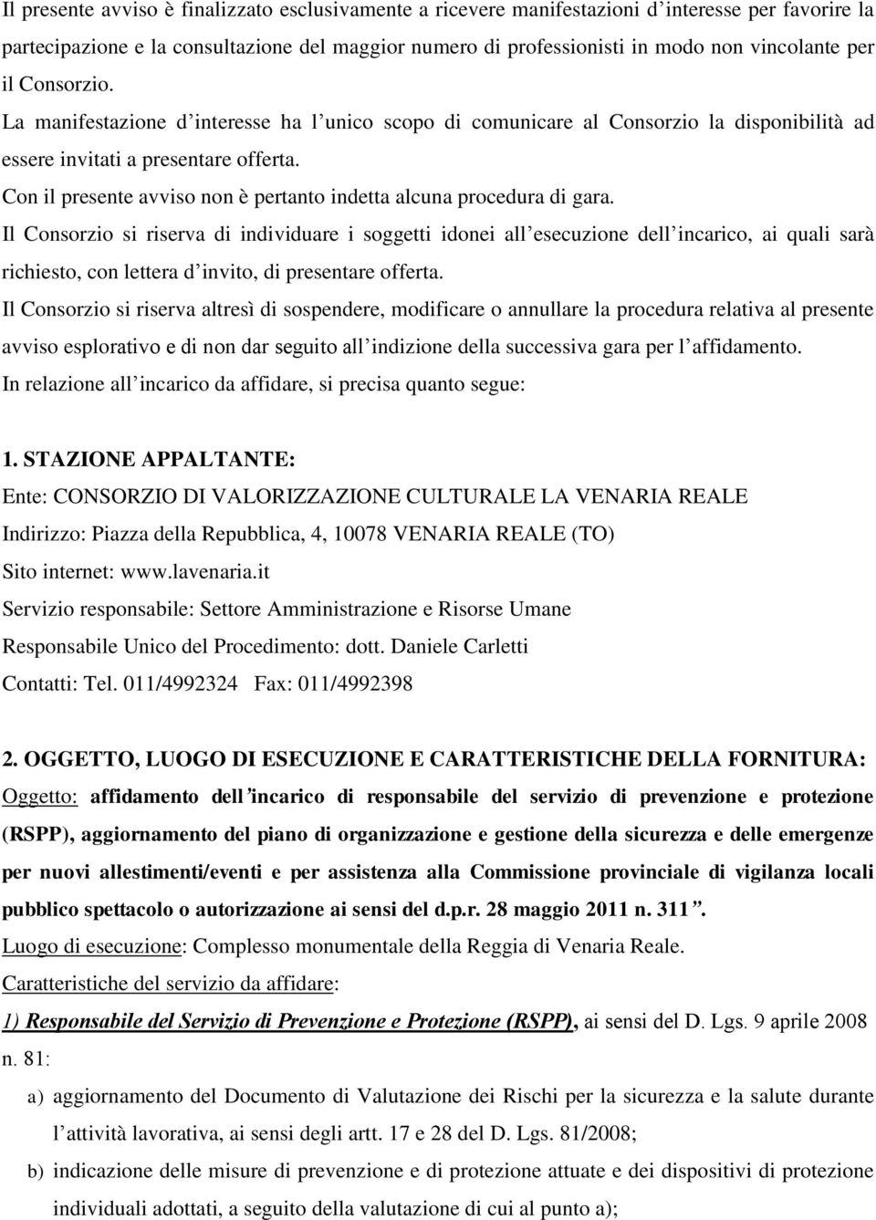 Con il presente avviso non è pertanto indetta alcuna procedura di gara.