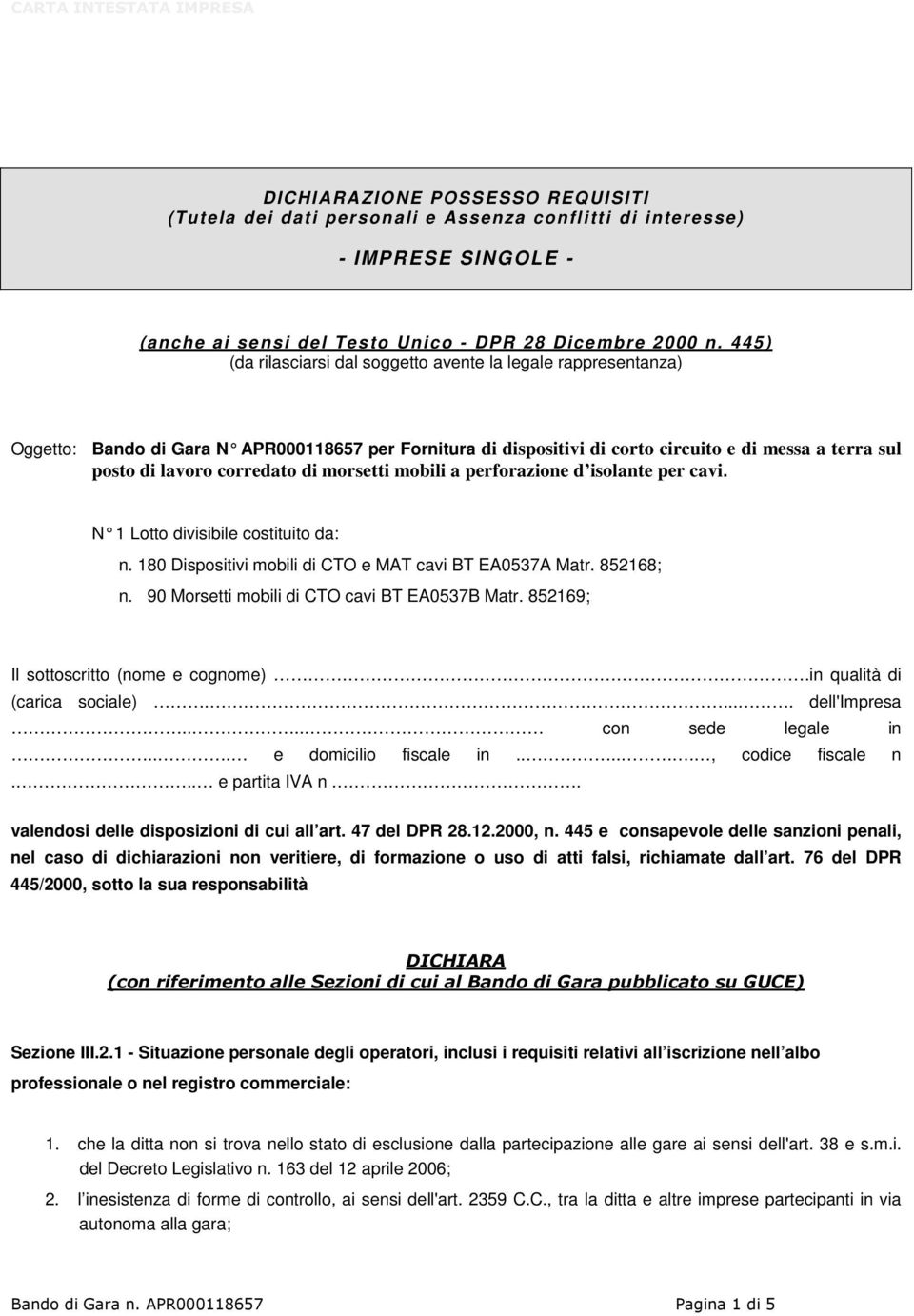 corredato di morsetti mobili a perforazione d isolante per cavi. N 1 Lotto divisibile costituito da: n. 180 Dispositivi mobili di CTO e MAT cavi BT EA0537A Matr. 852168; n.