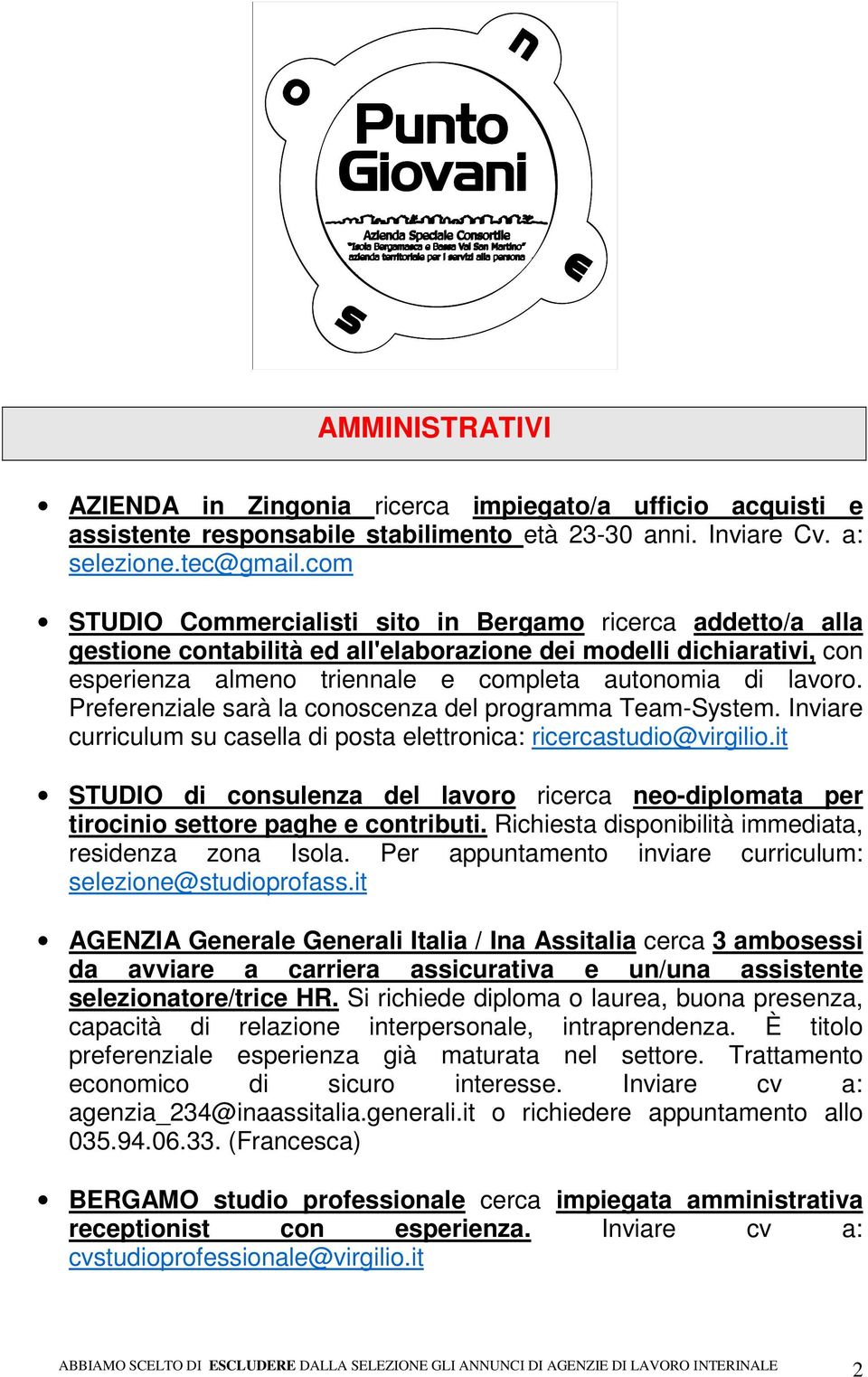 Preferenziale sarà la conoscenza del programma Team-System. Inviare curriculum su casella di posta elettronica: ricercastudio@virgilio.