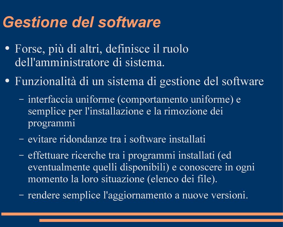 l'installazione e la rimozione dei programmi evitare ridondanze tra i software installati effettuare ricerche tra i