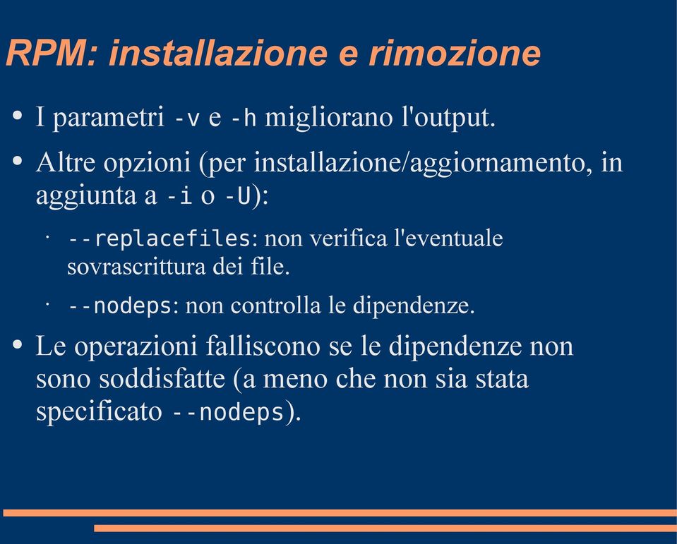 non verifica l'eventuale sovrascrittura dei file. --nodeps: non controlla le dipendenze.