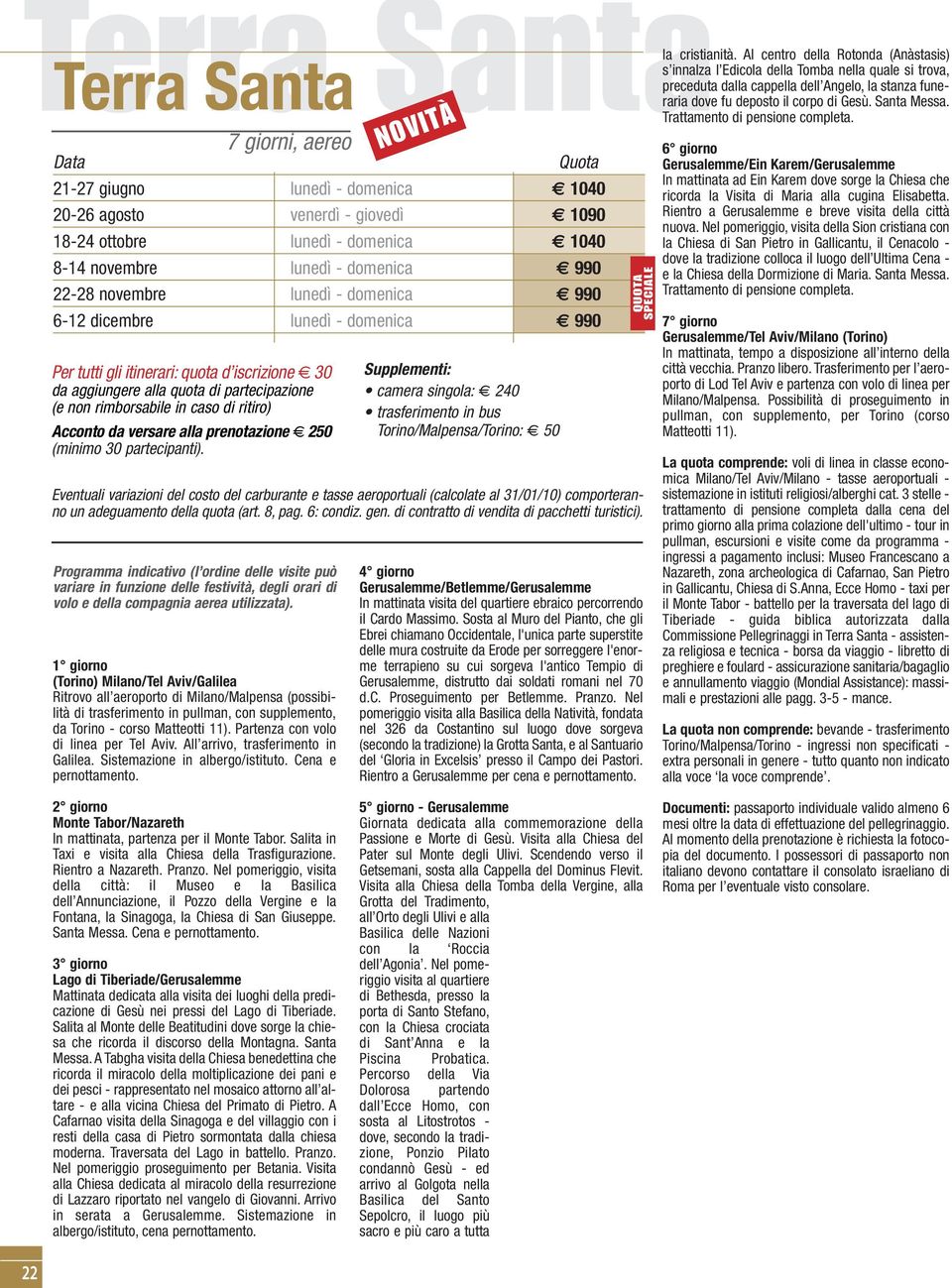 Acconto da versare alla prenotazione 250 (minimo 30 partecipanti).