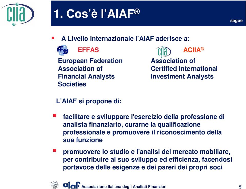 di analista finanziario, curarne la qualificazione professionale e promuovere il riconoscimento della sua funzione promuovere lo studio e