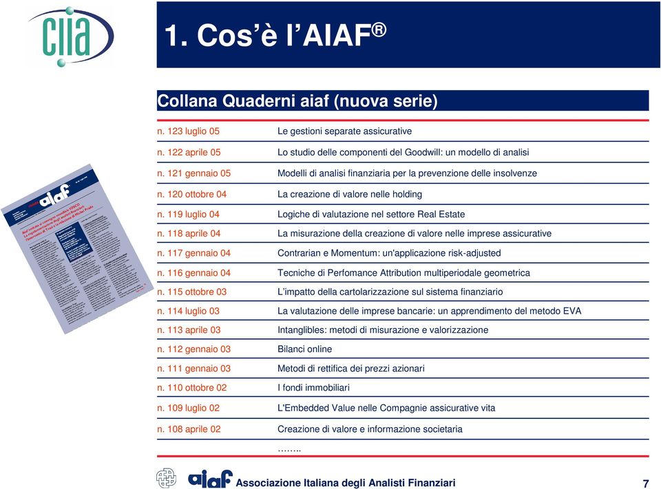 108 aprile 02 Le gestioni separate assicurative Lo studio delle componenti del Goodwill: un modello di analisi Modelli di analisi finanziaria per la prevenzione delle insolvenze La creazione di