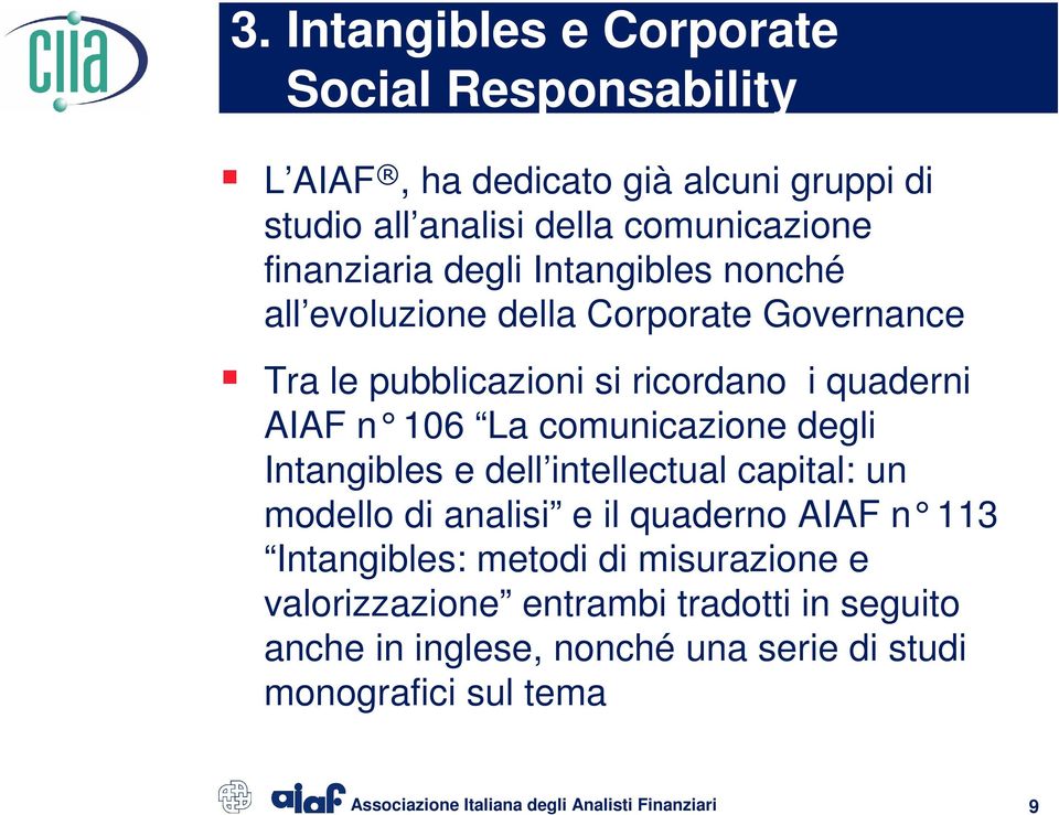 106 La comunicazione degli Intangibles e dell intellectual capital: un modello di analisi e il quaderno AIAF n 113 Intangibles: