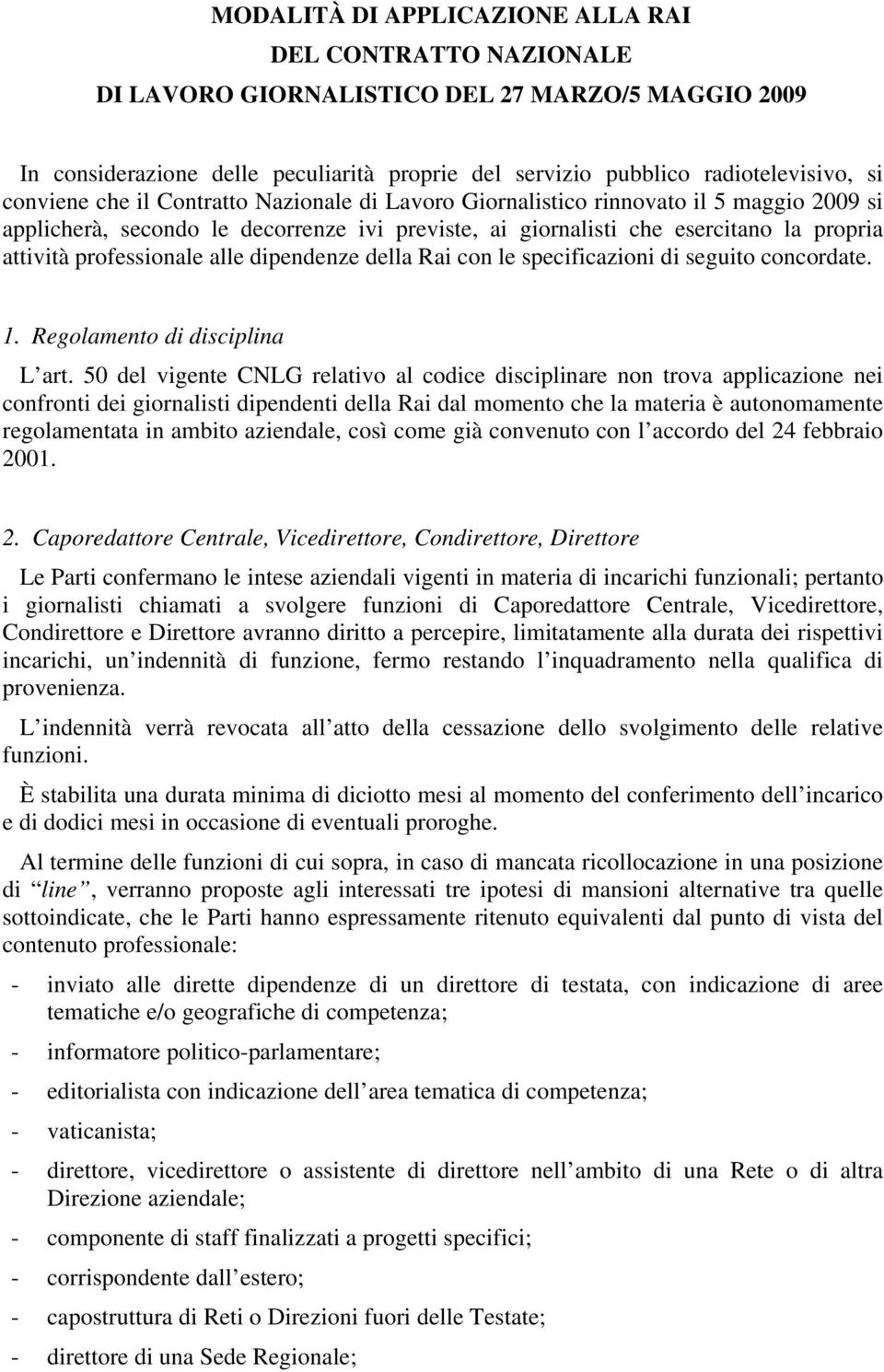 professionale alle dipendenze della Rai con le specificazioni di seguito concordate. 1. Regolamento di disciplina L art.