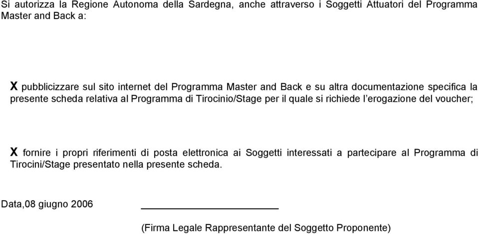 per il quale si richiede l erogazione del voucher; X fornire i propri riferimenti di posta elettronica ai Soggetti interessati a