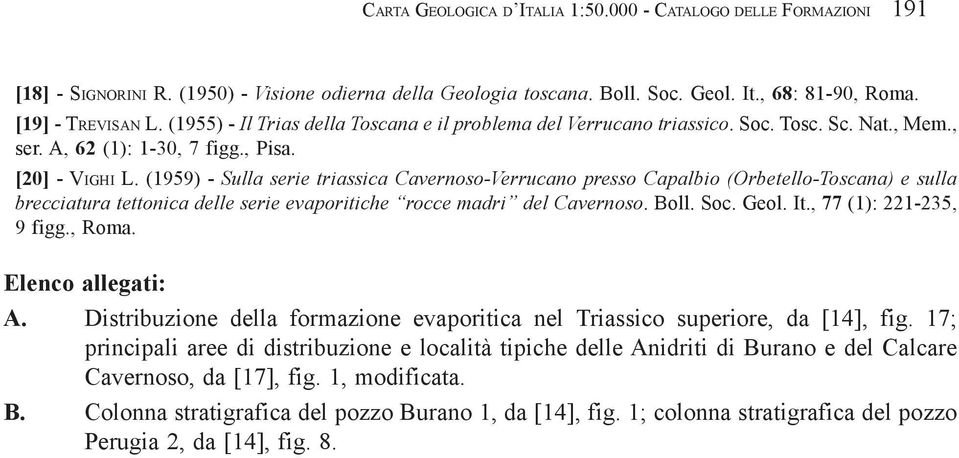 (1959) - Sulla serie triassica Cavernoso-Verrucano presso Capalbio (Orbetello-Toscana) e sulla brecciatura tettonica delle serie evaporitiche rocce madri del Cavernoso. Boll. Soc. Geol. It.