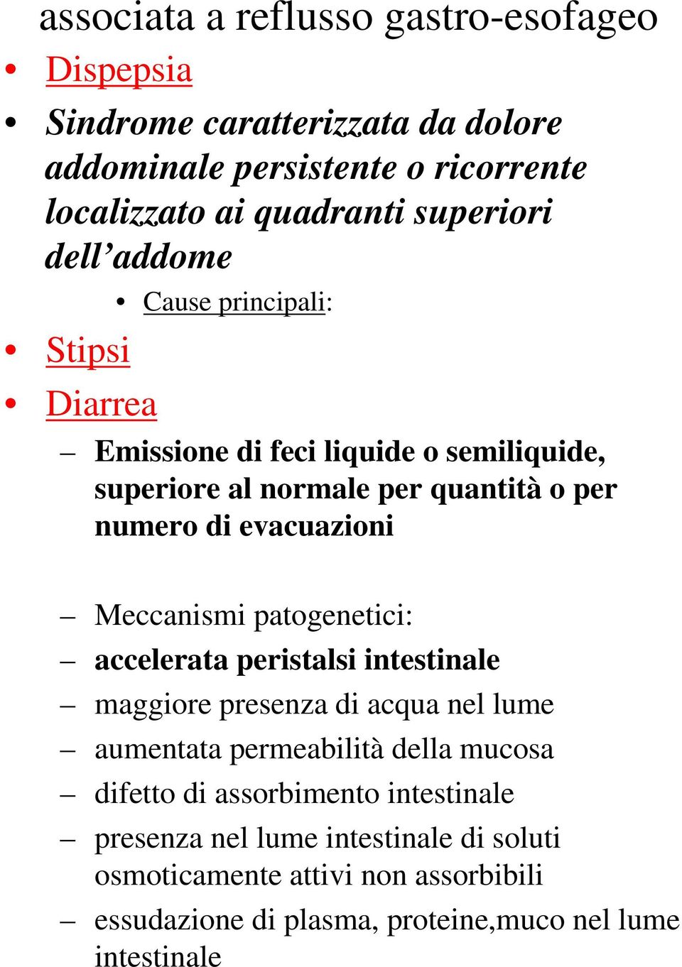 evacuazioni Meccanismi patogenetici: accelerata peristalsi intestinale maggiore presenza di acqua nel lume aumentata permeabilità della mucosa difetto