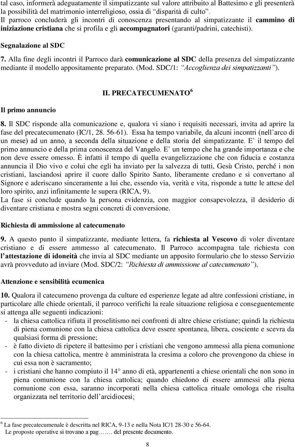 Segnalazione al SDC 7. Alla fine degli incontri il Parroco darà comunicazione al SDC della presenza del simpatizzante mediante il modello appositamente preparato. (Mod.