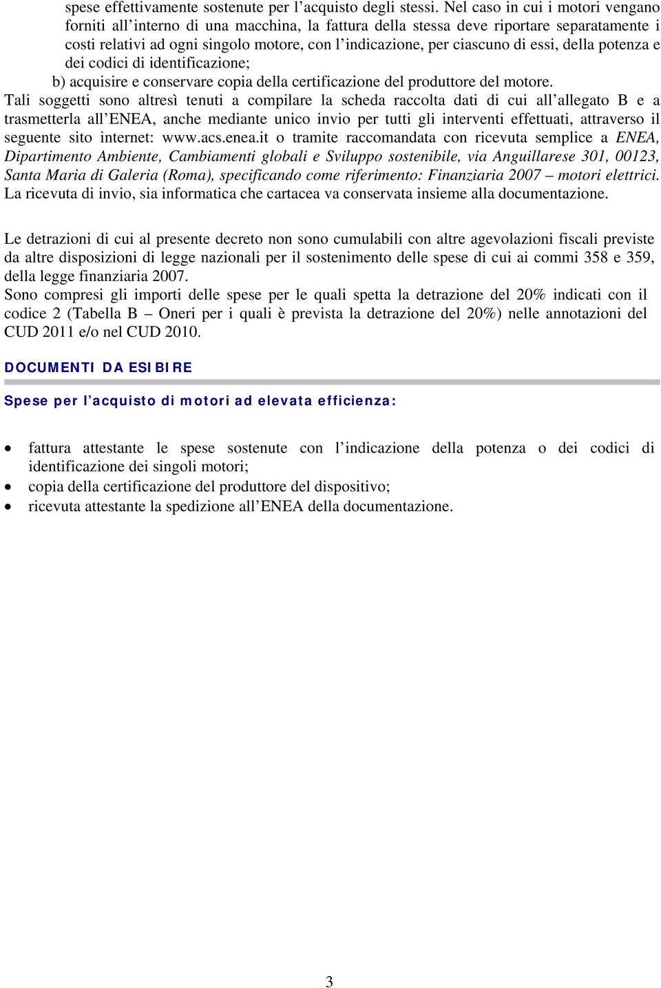 essi, della potenza e dei codici di identificazione; b) acquisire e conservare copia della certificazione del produttore del motore.