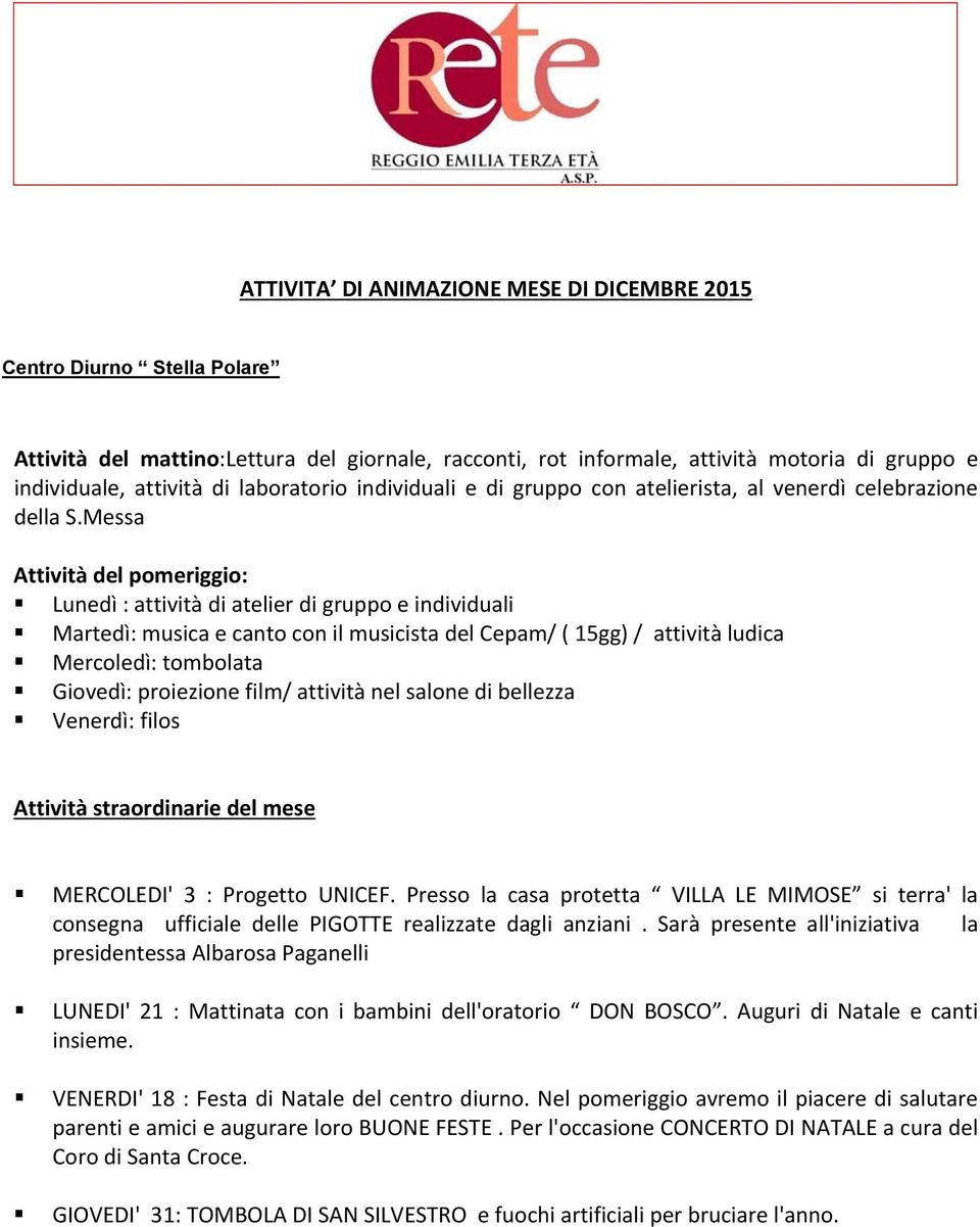 Messa Attività del pomeriggio: Lunedì : attività di atelier di gruppo e individuali Martedì: musica e canto con il musicista del Cepam/ ( 15gg) / attività ludica Mercoledì: tombolata Giovedì: