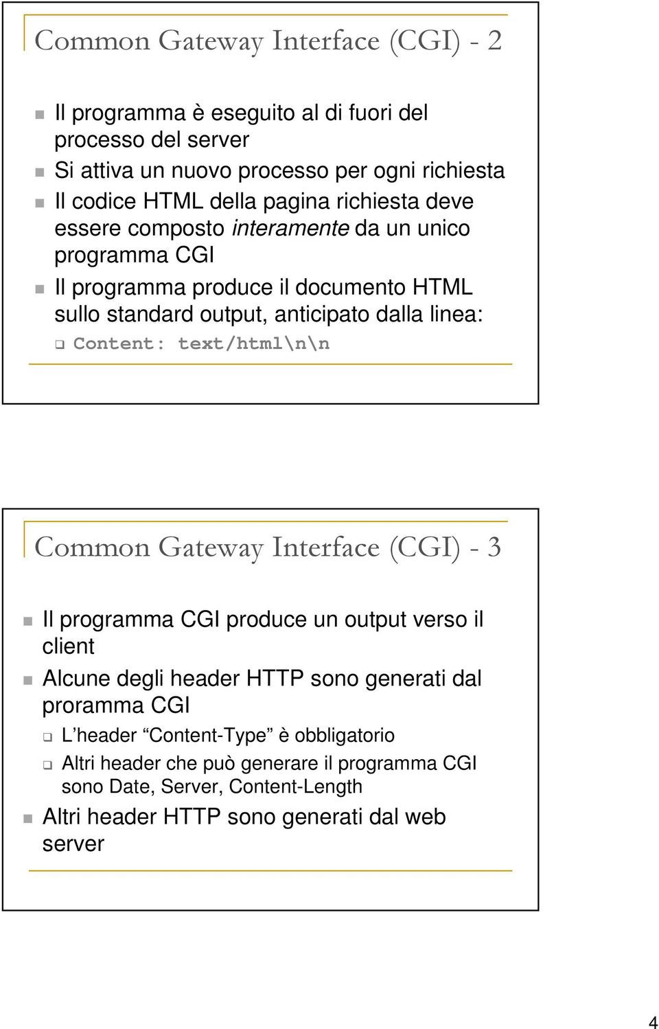 Content: text/html\n\n Common Gateway Interface (CGI) - 3 Il programma CGI produce un output verso il client Alcune degli header HTTP sono generati dal proramma