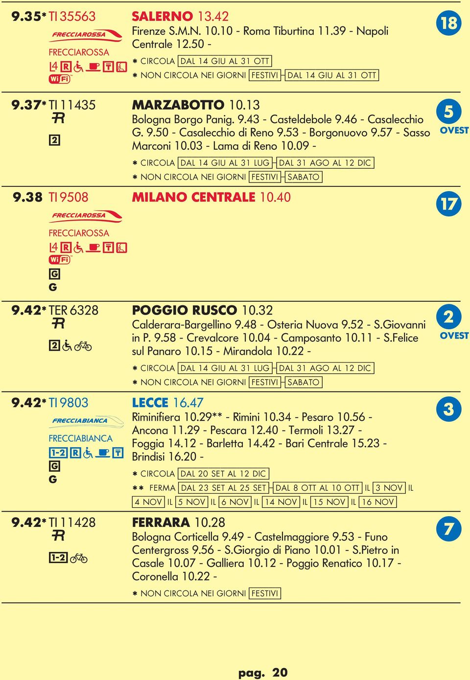 09 - * CIRCOA [dal 14 iu al 31 lu]-[dal 31 ao al 1 dic] * NON CIRCOA NEI IORNI [festivi]-[sabato] 9.38 TI 9508 MIANO CENTRAE 10.40 Q R a f T q 9.4* TER 638 POIO RUSCO 10.3 Calderara-Barellio 9.