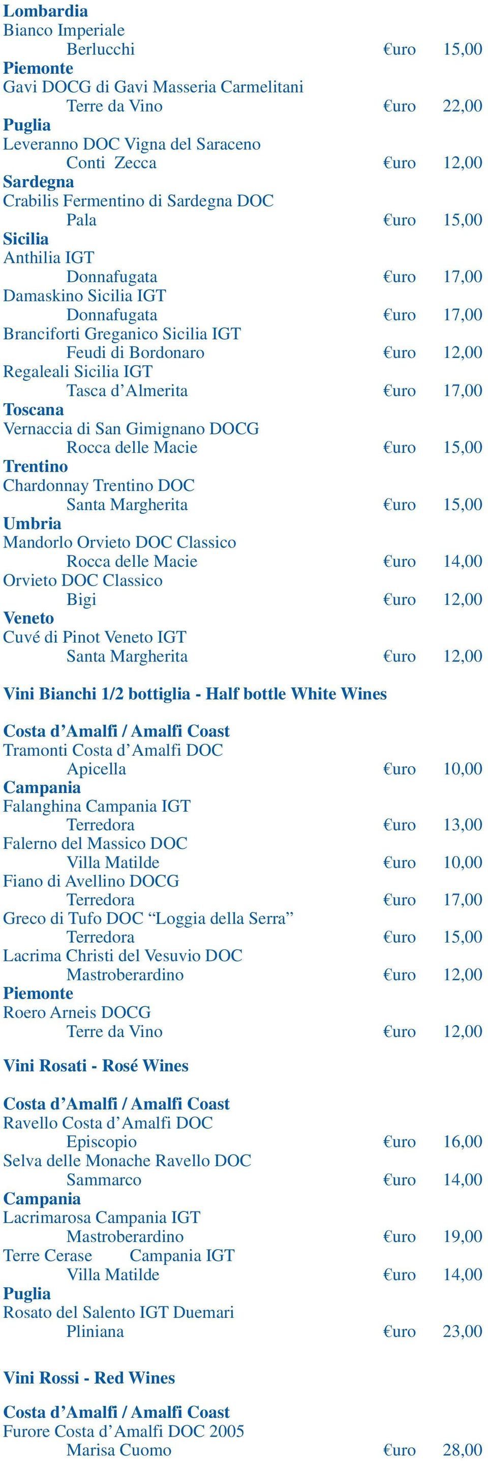 Regaleali Sicilia IGT Tasca d Almerita uro 17,00 Vernaccia di San Gimignano DOCG Rocca delle Macie uro 15,00 Trentino Chardonnay Trentino DOC Santa Margherita uro 15,00 Umbria Mandorlo Orvieto DOC