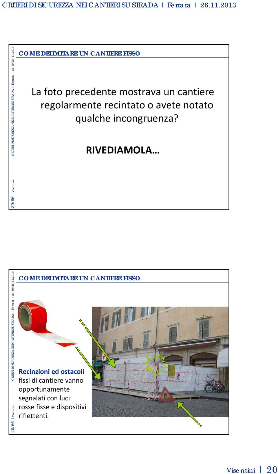 RIVEDIAMOLA 40/66 Visentini CRITERI DI SICUREZZA NEI CANTIERI SU STRADA Ferrara 24-10/26-11.