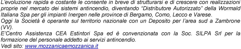 e Varese. Oggi la Società è operante sul territorio nazionale con un Deposito per l area sud a Zambrone (VV).