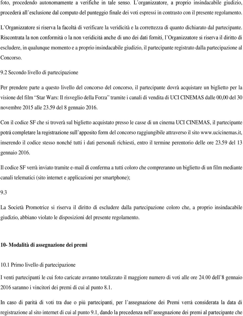 L Organizzatore si riserva la facoltà di verificare la veridicità e la correttezza di quanto dichiarato dal partecipante.